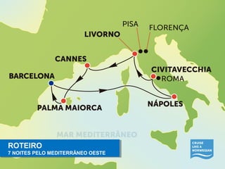 ROTEIRO 
7 NOITES PELO MEDITERRÂNEO OESTE 
ROTEIRO 
7 NOITES PELO MEDITERRÂNEO OESTE 
 