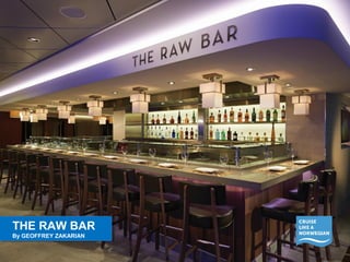 THE RAW BAR 
By GEOFFREY ZAKARIAN 
THE RAW BAR 
By GEOFFREY ZAKARIAN 
 