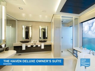 THE HAVEN DELUXE OWNER’S SUÍTE 
BANHEIRO 
THE HAVEN DELUXE OWNER’S SUÍTE 
BANHEIRO 
 