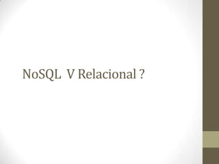 NoSQL V Relacional ?
 