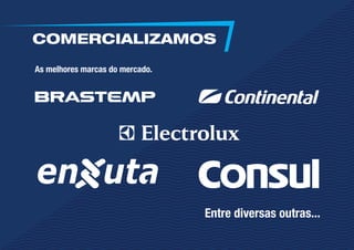 As melhores marcas do mercado.
Entre diversas outras...
COMERCIALIZAMOS
 