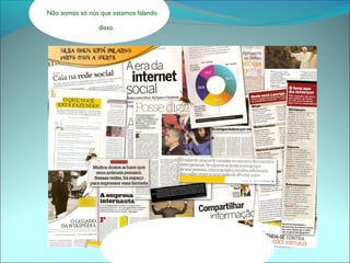 Não somos só nós que estamos falando 
disso. 
 