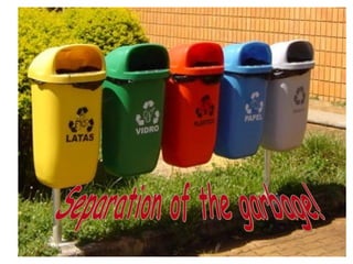 Separation of the garbage!  