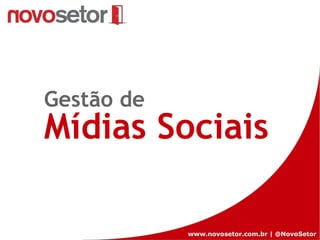 www.novosetor.com.br | @NovoSetor Gestão de Mídias Sociais 