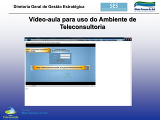 Diretoria Geral de Gestão Estratégica

Vídeo-aula para uso do Ambiente de
Teleconsultoria

 
