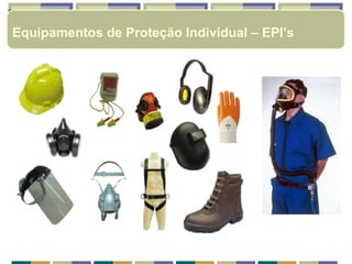 Equipamentos de Proteção Individual – EPI’s
 
