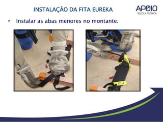 • Instalar as abas menores no montante.
INSTALAÇÃO DA FITA EUREKA
 