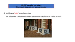 a) Medidas para “evitar” o trabalho em altura
Criar metodologias e desenvolver tecnologias que diminuam a necessidade de trabalho em altura.
 