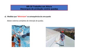 a) Medidas que “Minimizem” as consequências de uma queda
Adotar sistemas completos de retenção de quedas.
 