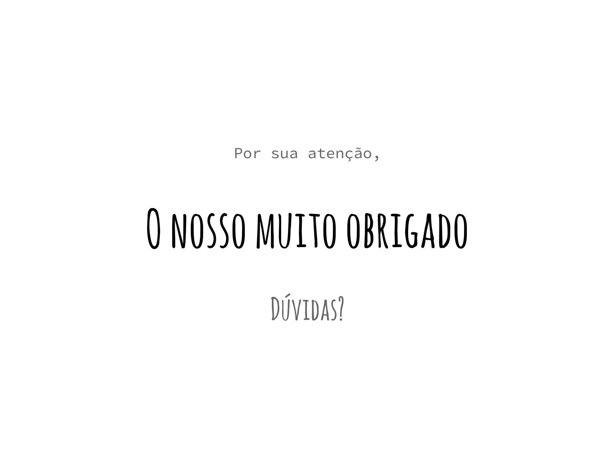 Por sua atenção,
Onossomuitoobrigado
Dúvidas?
 