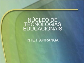 NÚCLEO DE TECNOLOGIAS EDUCACIONAIS NTE ITAPIRANGA 