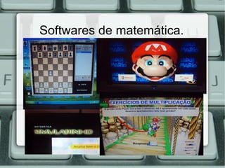 Softwares de matemática.
 