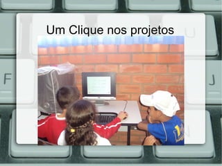 Um Clique nos projetos
 