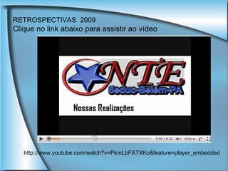 RETROSPECTIVAS  2009 Clique no link abaixo para assistir ao vídeo http://www.youtube.com/watch?v=PkmLbFATXKo&feature=player_embedded 