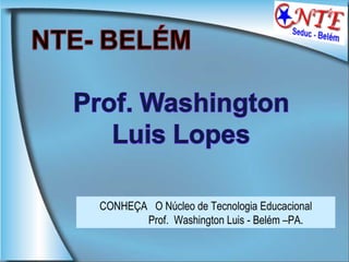 CONHEÇA  O Núcleo de Tecnologia Educacional Prof.  Washington Luis - Belém –PA.  