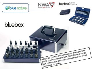 A bluebox permite-lhe personalizar o seu perfume desde o aroma, escolhe também o frasco a tampa Bem como o que pretende escrever quer no frasco bem como na caixa. 