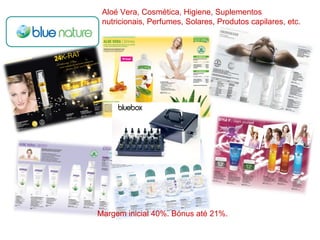 Aloé Vera, Cosmética, Higiene, Suplementos nutricionais, Perfumes, Solares, Produtos capilares, etc. Margem inicial 40%. Bónus até 21%. 