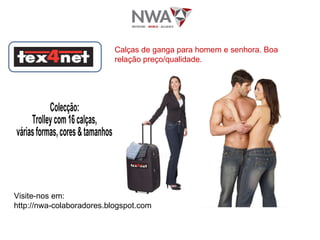 Colecção: Trolley com 16 calças,  várias formas, cores & tamanhos Calças de ganga para homem e senhora. Boa relação preço/qualidade. Visite-nos em:  http://nwa-colaboradores.blogspot.com  