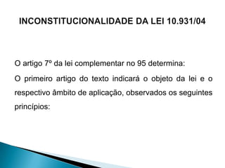 O artigo 7º da lei complementar no 95 determina:
O primeiro artigo do texto indicará o objeto da lei e o
respectivo âmbito de aplicação, observados os seguintes
princípios:
 