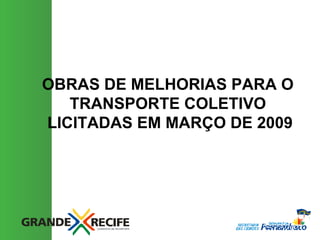 OBRAS DE MELHORIAS PARA O TRANSPORTE COLETIVO  LICITADAS EM MARÇO DE 2009 