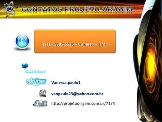 (31) – 9305-5525 – Vanessa – TIM




    Vanessa.paulo1

    vanpaulo23@yahoo.com.br

    http://projetoorigem.com.br/7174

                                       20
 