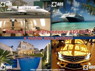 http://www.adsgold.com.br/rio
 