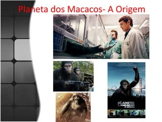 Planeta dos Macacos- A Origem 
 