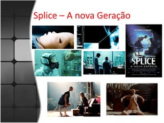 Splice – A nova Geração 
 