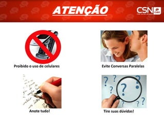 ATENÇÃO




Proibido o uso de celulares   Evite Conversas Paralelas




         Anote tudo!           Tire suas dúvidas!
 