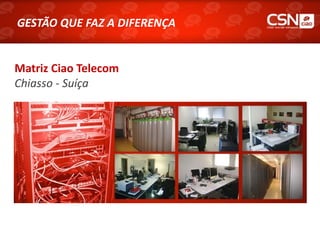 GESTÃO QUE FAZ A DIFERENÇA


Matriz Ciao Telecom
Chiasso - Suíça
 