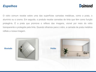 Box Encanto by Ideia Glass
Saiba mais: www.daimondvidros.com.br
 