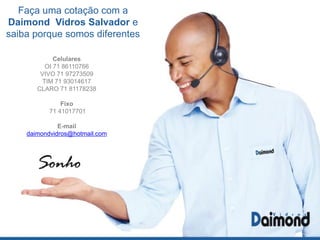 Vidro Inteligente – Produto Exclusivo
Saiba mais: www.daimondvidros.com.br
 