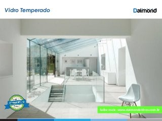 Vidro Temperado
Saiba mais: www.daimondvidros.com.br
 