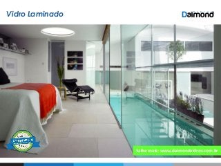 Vidro Laminado
Saiba mais: www.daimondvidros.com.br
 