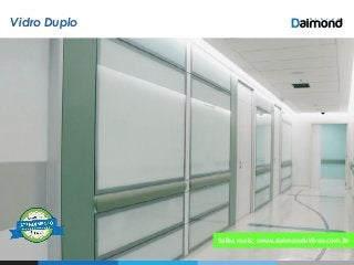 Vidro Duplo
Saiba mais: www.daimondvidros.com.br
 