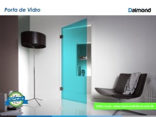 Porta de Vidro
Saiba mais: www.daimondvidros.com.br
 