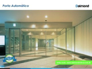 Porta Automática
Saiba mais: www.daimondvidros.com.br
 