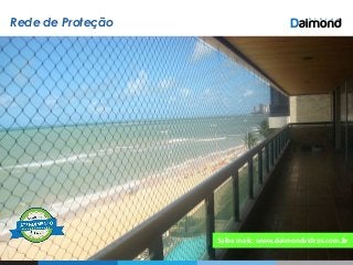 Rede de Proteção
Saiba mais: www.daimondvidros.com.br
 