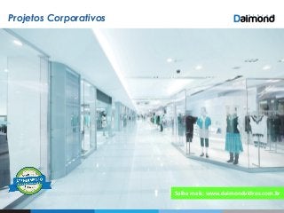 Projetos Corporativos
Saiba mais: www.daimondvidros.com.br
 