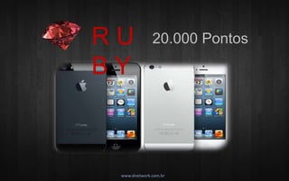 R U 20.000 Pontos 
B Y 
www.dnetwork.com.br 
 