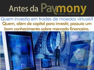 M I N I N G T E C H N O L O G Y
Quem, além de capital para investir, possuía um
bom conhecimento sobre mercado financeiro.
Quem investia em trades de moedas virtuais?
 