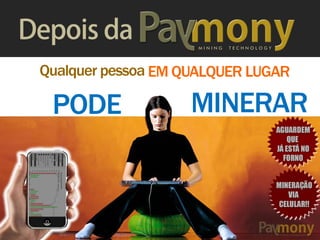 M I N I N G T E C H N O L O G Y
MINERARPODE
Qualquer pessoa EM QUALQUER LUGAR
 