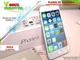 Receba um lindo
IPHONE 6
Os pontos são acumulativos.
Perna menor do binário
IMAGEM
ILUSTRATIVA
 