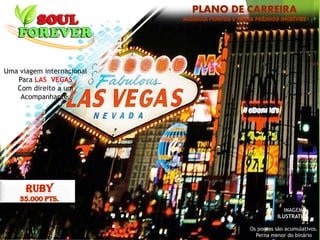 Uma viagem internacional
Para LAS VEGAS
Com direito a um
Acompanhante.
IMAGEM
ILUSTRATIVA
Os pontos são acumulativos.
Perna menor do binário
 