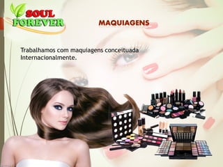 Trabalhamos com maquiagens conceituada
Internacionalmente.
 