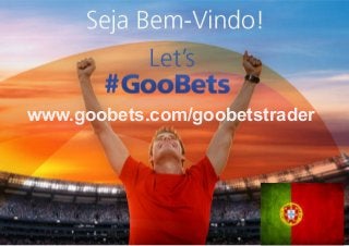www.goobets.com/goobetstrader
 