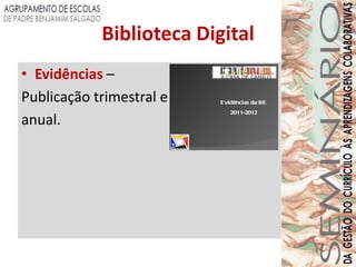 Biblioteca Digital
• Evidências –
Publicação trimestral e
anual.
 