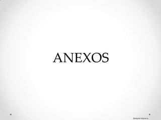 ANEXOS



         Material Interno e
 