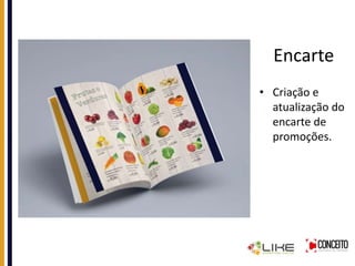 Encarte
• Criação e
atualização do
encarte de
promoções.
 