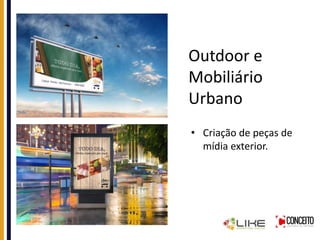 Outdoor e
Mobiliário
Urbano
• Criação de peças de
mídia exterior.
 